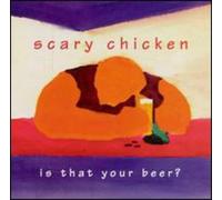 Scary Chicken Is That Your Beer (CD)