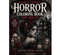 Scary & Creepy Horror Coloring Book for Adults: Nightmare Faces, Creepy Dolls, Dark Interiors, Skulls, Haunted Houses, Graveyards & Gothic Rose Gardens