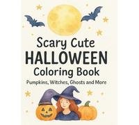 Scary Cute Halloween Coloring Book: Pumpkins, Witches, Ghosts and More
