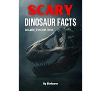 Scary Dinosaur Facts: Guts, Glory & Gruesome Truths