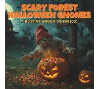 Scary Forest Halloween Gnomes: A Spooky and Whimsical Coloring Book for Adults & Teens Featuring Mischievous Gnomes, Haunted Woods, Magical Pumpkins, and Playful Seasonal Scenes