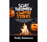 SCARY HALLOWEEN CAMPFIRE STORIES: A Collection of Ghostly Legends and Creepy Tales For Unforgettable Campfire Night