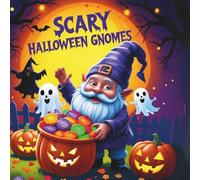 Scary Halloween Gnomes: A Fun and Silly Halloween Coloring Book for Kids with Cute Gnome Characters, Friendly Ghosts, Pumpkins, and Magical Spooky Adventures