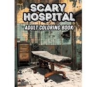 Scary Hospital Adult Coloring Book: Calm Your Mind with 40 Detailed Patterns of Haunted Hospital Halls and Creepy Medical Equipment Colouring Illustrations