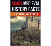 Scary Medieval History Facts: Fear, Faith, and Secrets