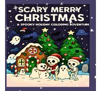 Scary Merry Christmas: A Spooky Holiday Coloring Adventure: Creepy-Cute Christmas Coloring Pages with Skeletons, Ghosts, Haunted Trees & Festive Horror Fun