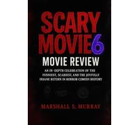 Scary Movie 6 Movie Review: An In-Depth Celebration of the Funniest, Scariest, and The Joyfully Insane Return in Horror-Comedy History