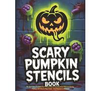 Scary Pumpkin Stencils Book: 50+ Scary Jack-O’-Lantern Face Patterns & Horror Eyes Stencils for Halloween Carving, Painting & DIY Wood or Paper Crafts - From Beginners to Advanced