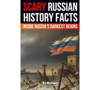 Scary Russian History Facts: Inside Russia's Darkest Reigns (Revised Edition)