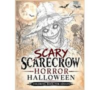 Scary Scarecrow Horror Halloween Coloring Book for Adults: Terrifying Human Scarecrows, Haunted Cornfields, Abandoned Farms, Creepy Forests & Dark ... Dead Cornfields & Original Scarecrow Designs