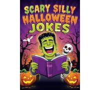 Scary Silly Halloween Jokes: 300 Knock-Knock Jokes, Creepy Riddles, Spooky Puns & Funny One-Liners for Kids, Teens & Adults