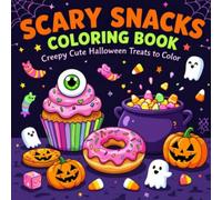 Scary Snacks Coloring Book : Creepy Cute Halloween Treats to Color: A Spooky & Fun Coloring Adventure with Creepy Desserts, Haunted Candy, and Monster Treat - Perfect for Teens Ages 12-18