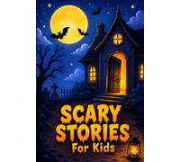 Scary Stories for Kids: 15 Short, Spooky Mystery Tales for Campfires, Halloween, or Whenever It Gets Dark (Ages 9-12)