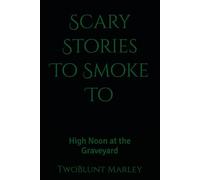 Scary Stories To Smoke To: High Noon at the Graveyard: 7
