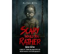Scary Would You Rather - Horror Edition: A Game of Terrifying Questions and Creepy Choices for Teens & Adults