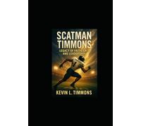 Scatman Timmons: Legacy of Faith, Grit, and Leadership