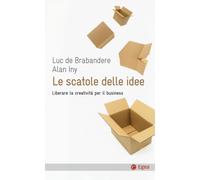 SCATOLE DELLE IDEE. LIBERARE LA CREATIVITÀ PER IL BUSINESS (LE) - 2024 - EGEA