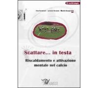 Scattare... in testa. Riscaldamento e attivazione mentale nel calcio. Con DVD