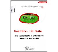 Scattare... in testa. Riscaldamento e attivazione mentale nel calcio. Con DVD