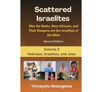 Scattered Israelites, Volume 3: Hebrews, Israelites, and Jews: Second Edition