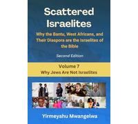 Scattered Israelites, Volume 7: Why Jews Are Not Israelites: Second Edition