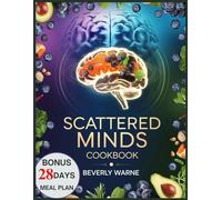 Scattered Minds Cookbook: Nourishing Recipes for Focus, Clarity, and Mental Balance