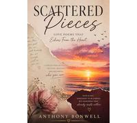 Scattered Pieces: Love Poems That Echoes From The Heart
