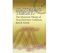 [Scattering Theory: The Quantum Theory of Nonrelativistic Collisions] (By: John R. Taylor) [published: June, 2006]