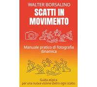 Scatti in Movimento: Manuale pratico di fotografia dinamica