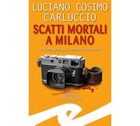 Scatti mortali a Milano. Un'indagine del commissario Cucci