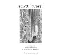 scattiinversi: danze di parole istantanee testimoni di tormenti, amori e guarigioni