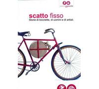 Scatto fisso. Storie di biciclette, di uomini e di artisti. Catalogo della mostra (Cles, 6 luglio-6 ottobre 2013)