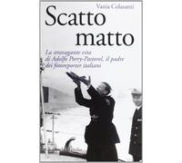 Scatto matto. La stravagante vita di Adolfo Porry-Pastorel, il padre dei f...