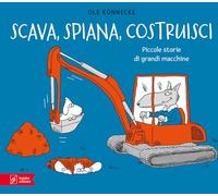 Scava, spiana, costruisci. Piccole storie di grandi macchine. Ediz. illustrata