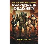 Scavengers Of The Dead Sky: "Two Survivors, One Impossible Ship, and a Deadly Race Against Pirates on a World of Wreckage"