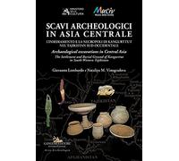 Scavi archeologici in Asia Centrale. L'insediamento e la necropoli di Kangurttut nel Tajikistan sud-occidentale-Archaeological excavations in Central Asia. The Settlement and Burial Ground of Kang...