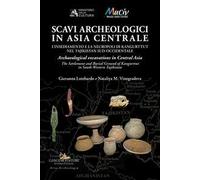 Scavi archeologici in Asia Centrale. L'insediamento e la necropoli di Kangurttut nel Tajikistan sud-occidentale-Archaeological excavations in Central Asia. The Settlement and Burial Ground of Kan...
