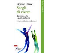 Scegli di vivere. Cambiamento e gusto della vita. Nuova ediz.