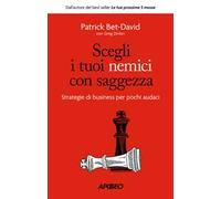 SCEGLI I TUOI NEMICI CON SAGGEZZA - BET-DAVID PATRICK, DINKIN GREG - Apogeo