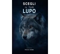 Scegli il tuo lupo: Appartenere senza annullarsi. Partire senza perdersi.