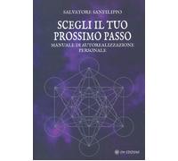 Scegli il tuo prossimo passo. Manuale di autorealizzazione personale - San...