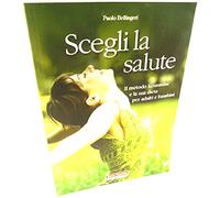 Scegli la salute. Il metodo Kousmine e la sua dieta per adulti e bambini