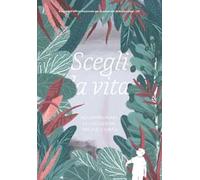 Scegli la vita. Accompagnare la vocazione tra vizi e virtù