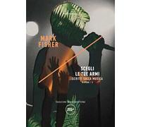 Scegli le tue armi. Scritti sulla musica. K-punk. Vol. 3