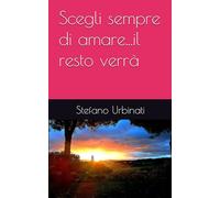 Scegli sempre di amare...il resto verrà