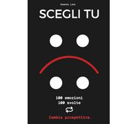 Scegli Tu: 100 emozioni. 100 svolte. Cambia prospettiva.