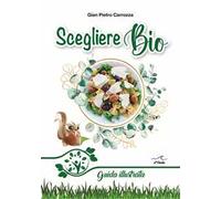 Scegliere bio. Guida illustrata - Carrozza Gian Pietro