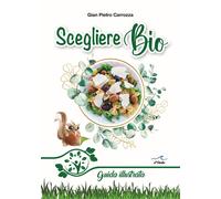 Scegliere bio. Guida illustrata - Carrozza Gian Pietro