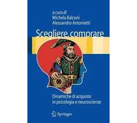 Scegliere, comprare. Dinamiche di acquisto in psicologia e neuroscienze