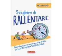 Scegliere di rallentare. Passo dopo passo verso uno stile di vita più lento, sano e sostenibile